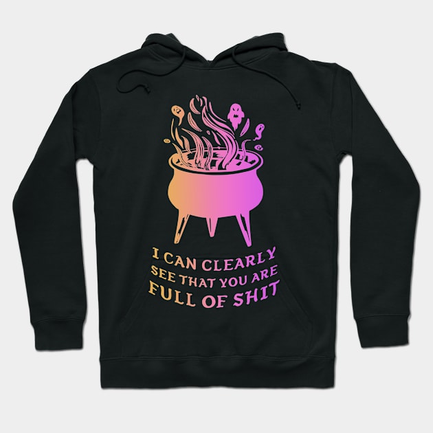 I Can Clearly See That You Are Full Of Sht Quote Hoodie by CikoChalk